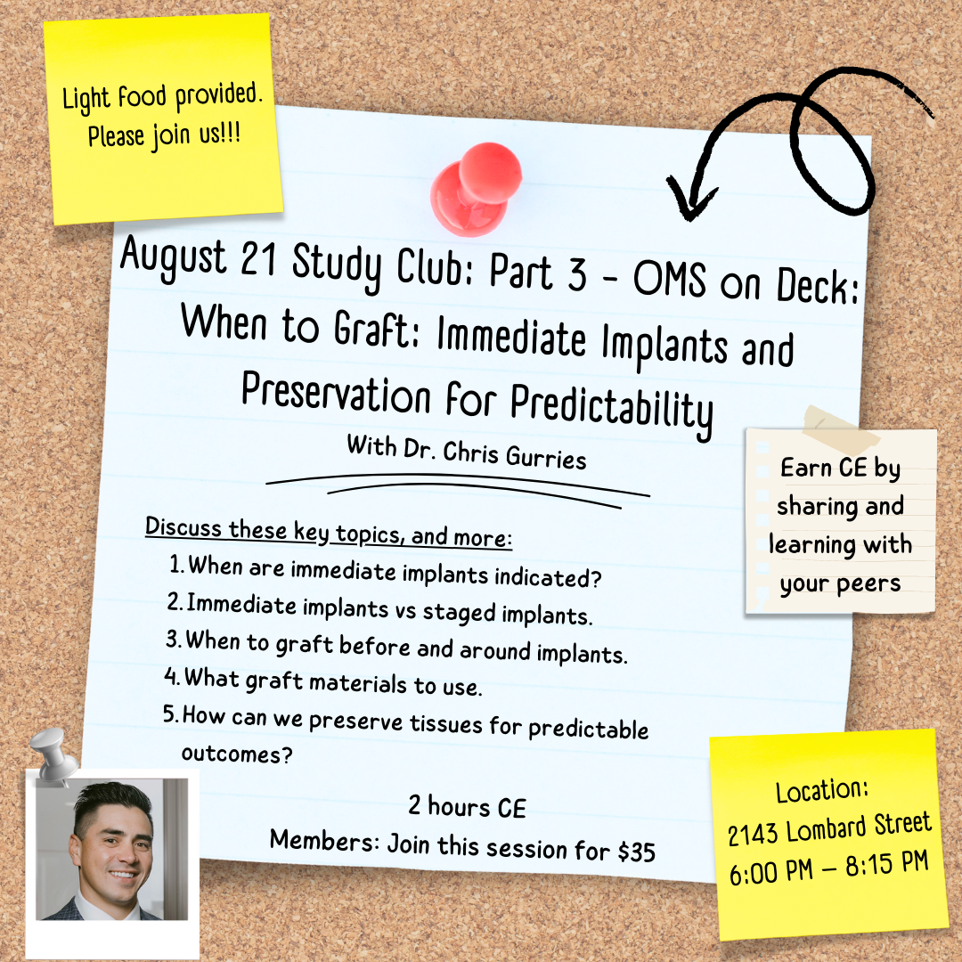 August 21 Study Club: Part 3 - OMS on Deck: When to Graft: Immediate Implants and Preservation for Predictability. With Dr. Chris Gurries