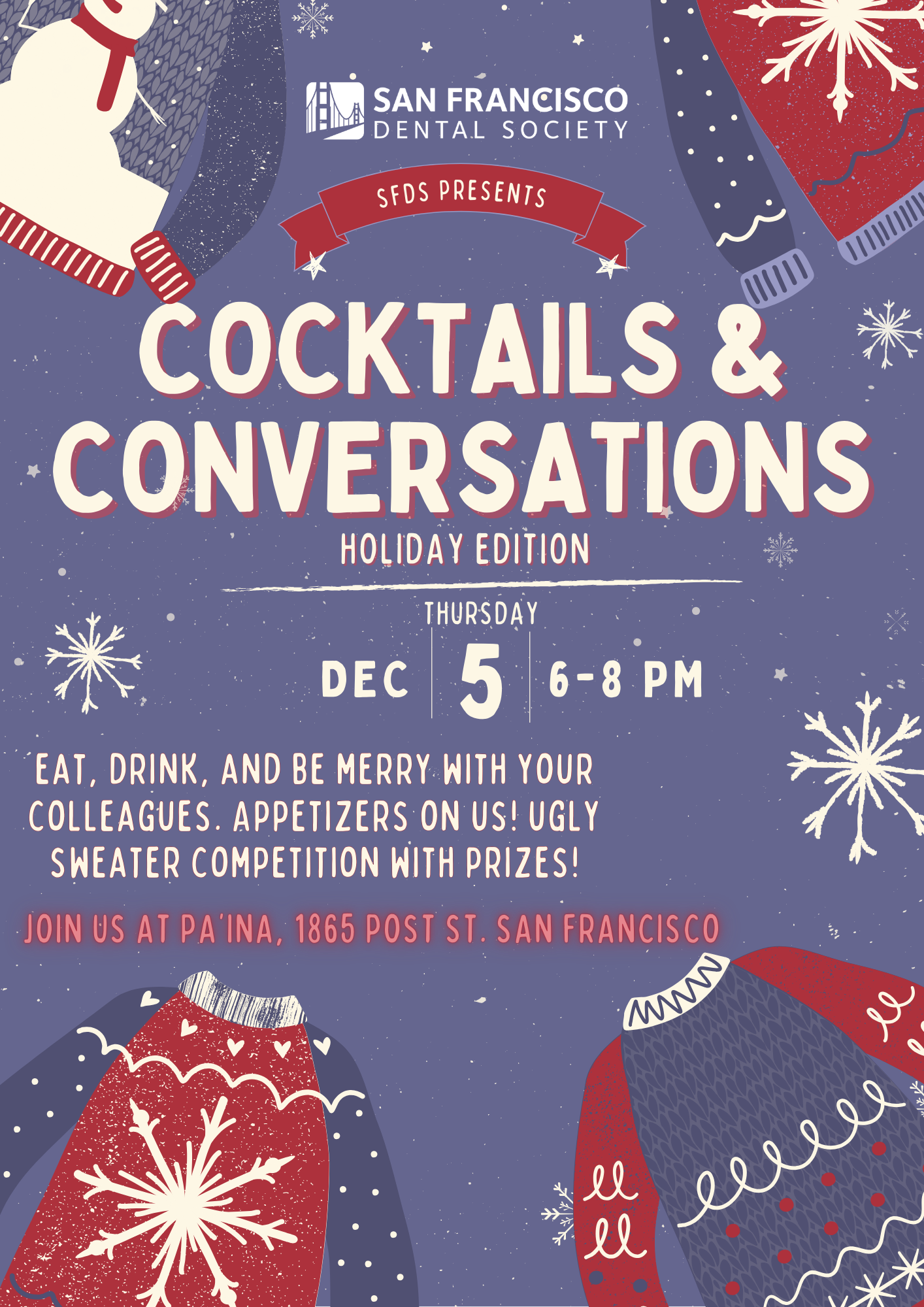 Cocktails & Conversations Holiday Edition. Thursday December 5 6-8 PM. eat, drink, and be merry with your colleagues. Appetizers on us! ugly sweater competition with prizes! Join us at Pa'ina, 1865 Post St. San Francisco.