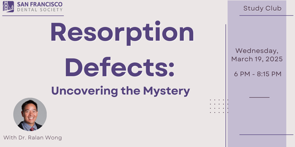 Resorption Defects: Uncovering the Mystery with Dr. Ralan Wong, Wednesday March 19, 2025 6 PM-8 PM